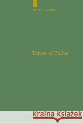 Timon of Phlius: Pyrrhonism Into Poetry Clayman, Dee L. 9783110220803 Walter de Gruyter