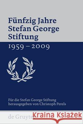 Fünfzig Jahre Stefan George Stiftung 1959-2009 Stefan George Stiftung 9783110220841 Walter de Gruyter