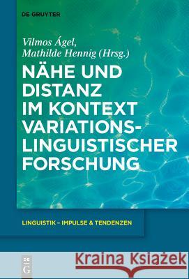 Nähe und Distanz im Kontext variationslinguistischer Forschung Vilmos Ágel, Mathilde Hennig 9783110220865