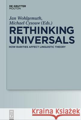 Rethinking Universals: How Rarities Affect Linguistic Theory Jan Wohlgemuth Michael Cysouw 9783110220926 Llh
