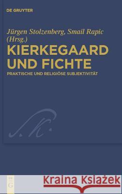 Kierkegaard und Fichte Smail Rapic, Jürgen Stolzenberg 9783110221060 De Gruyter