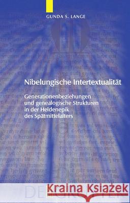 Nibelungische Intertextualität: Generationenbeziehungen Und Genealogische Strukturen in Der Heldenepik Des Spätmittelalters Gunda Lange 9783110221411 De Gruyter