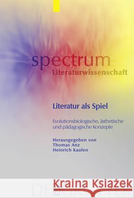 Literatur als Spiel Thomas Anz, Heinrich Kaulen 9783110221435 De Gruyter