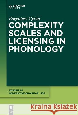 Complexity Scales and Licensing in Phonology Eugeniusz Cyran 9783110221497 Mouton de Gruyter