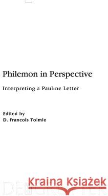 Philemon in Perspective: Interpreting a Pauline Letter Tolmie, D. Francois 9783110221732 Walter de Gruyter