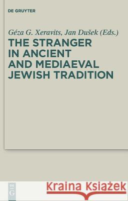 The Stranger in Ancient and Mediaeval Jewish Tradition: Papers Read at the First Meeting of the Jbsce, Piliscsaba, 2009 Ga(c)Za G. Xeravits 9783110222036 Walter de Gruyter