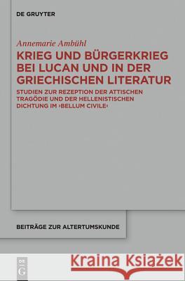 Krieg und Bürgerkrieg bei Lucan und in der griechischen Literatur Annemarie Ambühl 9783110222074