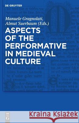 Aspects of the Performative in Medieval Culture Almut Suerbaum 9783110222463