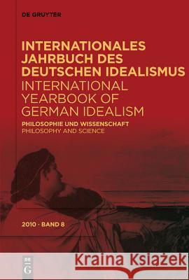 Internationales Jahrbuch des Deutschen Idealismus / International Yearbook of German Idealism, 8/2010, Philosophie und Wissenschaft / Philosophy and S Stolzenberg, Jürgen 9783110222852 Walter de Gruyter