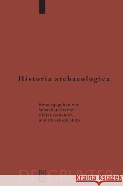 Historia archaeologica Sebastian Brather, Dieter Geuenich, Christoph Huth 9783110223378 De Gruyter