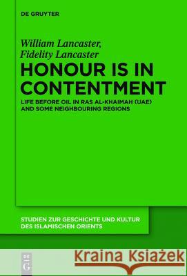 Honour Is in Contentment: Life Before Oil in Ras Al-Khaimah (Uae) and Some Neighbouring Regions F. C. Lancaster Fidelity C. Lancaster 9783110223392 Walter de Gruyter