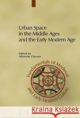 Urban Space in the Middle Ages and the Early Modern Age Albrecht Classen 9783110223897 Walter de Gruyter