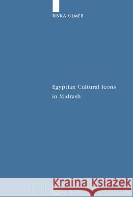 Egyptian Cultural Icons in Midrash Rivka Ulmer 9783110223927 Walter de Gruyter