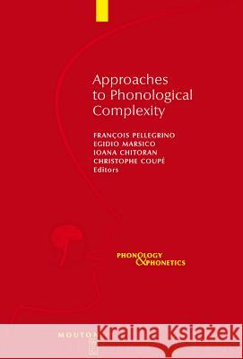 Approaches to Phonological Complexity Iona Chitoran Christophe Coupa(c) Egidio Marsico 9783110223941 Mouton de Gruyter