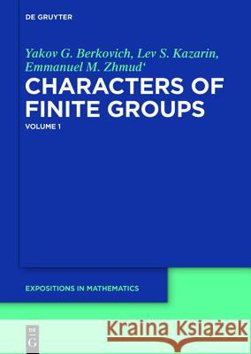 Yakov G. Berkovich; Lev S. Kazarin; Emmanuel M. Zhmud': Characters of Finite Groups. Volume 1 Yakov G. Berkovich, Lev S. Kazarin, Emmanuel M. Zhmud' 9783110224061 De Gruyter