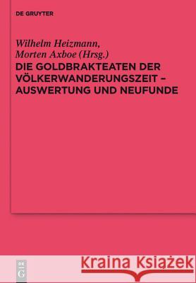 Die Goldbrakteaten Der Völkerwanderungszeit - Auswertung Und Neufunde Heizmann, Wilhelm 9783110224115 Walter de Gruyter