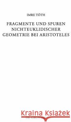 Fragmente und Spuren nichteuklidischer Geometrie bei Aristoteles Imre Tóth 9783110224153 De Gruyter