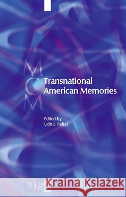 Transnational American Memories Udo J. Hebel 9783110224207 Walter de Gruyter