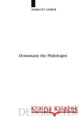 Deissmann the Philologist Albrecht Gerber 9783110224313 Walter de Gruyter