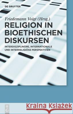 Religion in bioethischen Diskursen Friedemann Voigt 9783110224375 De Gruyter