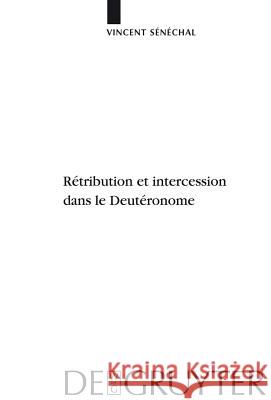 Rétribution et intercession dans le Deutéronome Vincent Sénéchal 9783110224399 De Gruyter