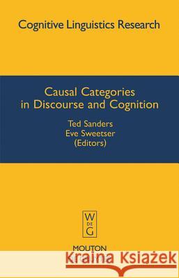 Causal Categories in Discourse and Cognition Ted Sanders Eve Sweetser 9783110224412 Mouton de Gruyter