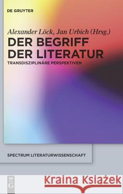 Der Begriff der Literatur Jan Urbich, Alexander Löck 9783110225471 De Gruyter
