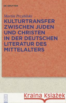 Kulturtransfer zwischen Juden und Christen in der deutschen Literatur des Mittelalters Przybilski, Martin 9783110225518 Walter de Gruyter