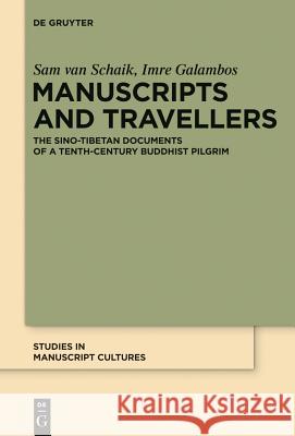 Manuscripts and Travellers: The Sino-Tibetan Documents of a Tenth-Century Buddhist Pilgrim Van Schaik, Sam 9783110225648