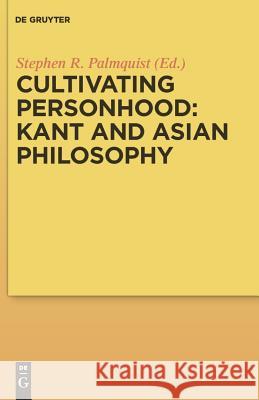 Cultivating Personhood: Kant and Asian Philosophy Stephen Palmquist 9783110226232