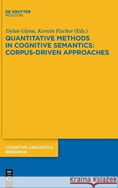Quantitative Methods in Cognitive Semantics: Corpus-Driven Approaches Dylan Glynn, Kerstin Fischer 9783110226416 De Gruyter