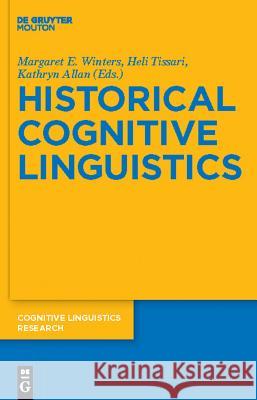 Historical Cognitive Linguistics Margaret E. Winters Heli Tissari Kathryn Allan 9783110226430