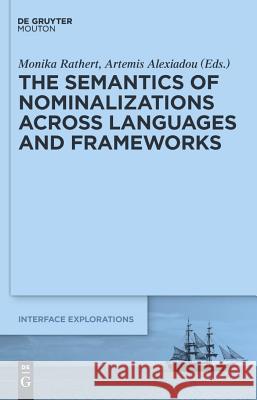 The Semantics of Nominalizations across Languages and Frameworks Monika Rathert, Artemis Alexiadou 9783110226539