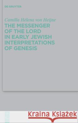 The Messenger of the Lord in Early Jewish Interpretations of Genesis Camilla Ha(c)Lena Von Heijne 9783110226843 Walter de Gruyter