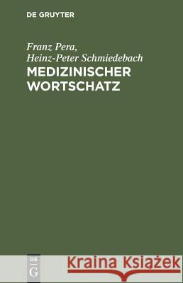 Medizinischer Wortschatz Franz Pera, Heinz-Peter Schmiedebach 9783110226942 De Gruyter