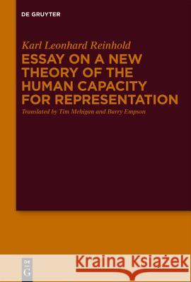 Essay on a New Theory of the Human Capacity for Representation Karl Leonhard Reinhold Tim Mehigan Barry Empson 9783110227406