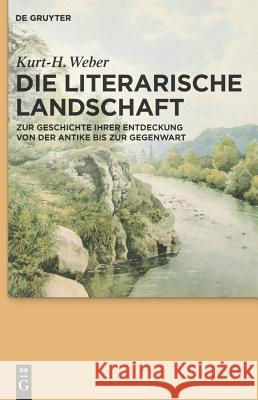 Die literarische Landschaft Kurt-H Weber 9783110227635 De Gruyter