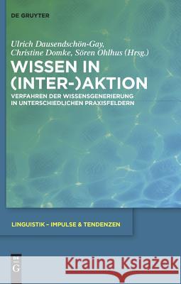 Wissen in (Inter-)Aktion Ulrich Dausendschön-Gay, Christine Domke, Sören Ohlhus 9783110227666 De Gruyter