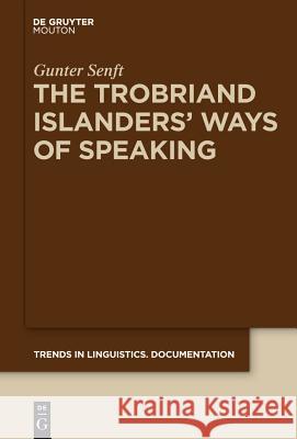 The Trobriand Islanders' Ways of Speaking Gunter Senft 9783110227987 De Gruyter