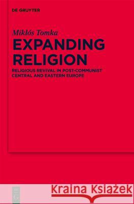 Expanding Religion: Religious Revival in Post-Communist Central and Eastern Europe Mikl[s Tomka 9783110228151