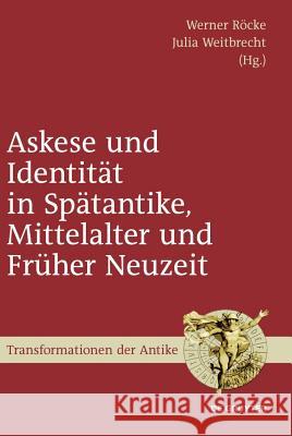 Askese und Identität in Spätantike, Mittelalter und Früher Neuzeit Werner Röcke, Julia Weitbrecht 9783110228366