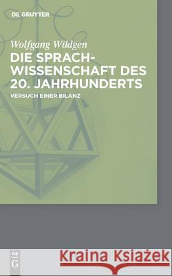 Die Sprachwissenschaft des 20. Jahrhunderts Wolfgang Wildgen (University of Bremen) 9783110228502 De Gruyter