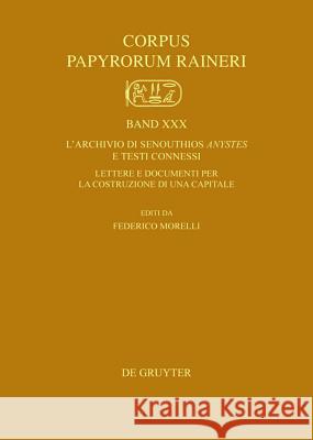 L'Archivio Di Senouthios Anystes E Testi Connessi: Lettere E Documenti Per La Costruzione Di Una Capitale  9783110228878 Llh