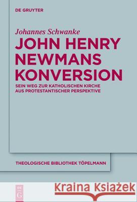 John Henry Newmans Konversion Johannes Schwanke 9783110228946 De Gruyter