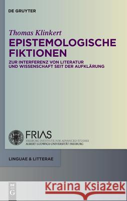 Epistemologische Fiktionen: Zur Interferenz Von Literatur Und Wissenschaft Seit Der Aufklärung Thomas Klinkert 9783110229158