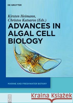 Advances in Algal Cell Biology Kirsten Heimann Christos Katsaros 9783110229608 De Gruyter