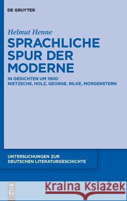 Sprachliche Spur der Moderne: In Gedichten um 1900: Nietzsche, Holz, George, Rilke, Morgenstern Helmut Henne 9783110230000 De Gruyter