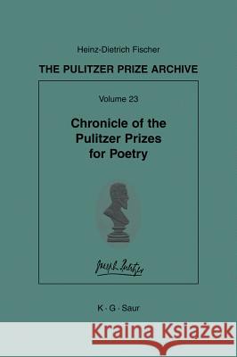 Chronicle of the Pulitzer Prizes for Poetry: Discussions, Decisions and Documents  9783110230079 de Gruyter Saur