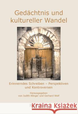 Gedächtnis und kultureller Wandel Judith Klinger, Gerhard Wolf 9783110230970 De Gruyter