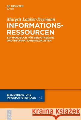 Informationsressourcen: Ein Handbuch Für Bibliothekare Und Informationsspezialisten Margrit Lauber-Reymann 9783110231199 Walter de Gruyter & Co